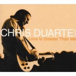 The Chris Duarte Group : Love Is Greater than Me